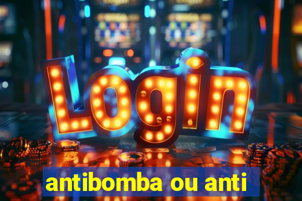 antibomba ou anti-bomba